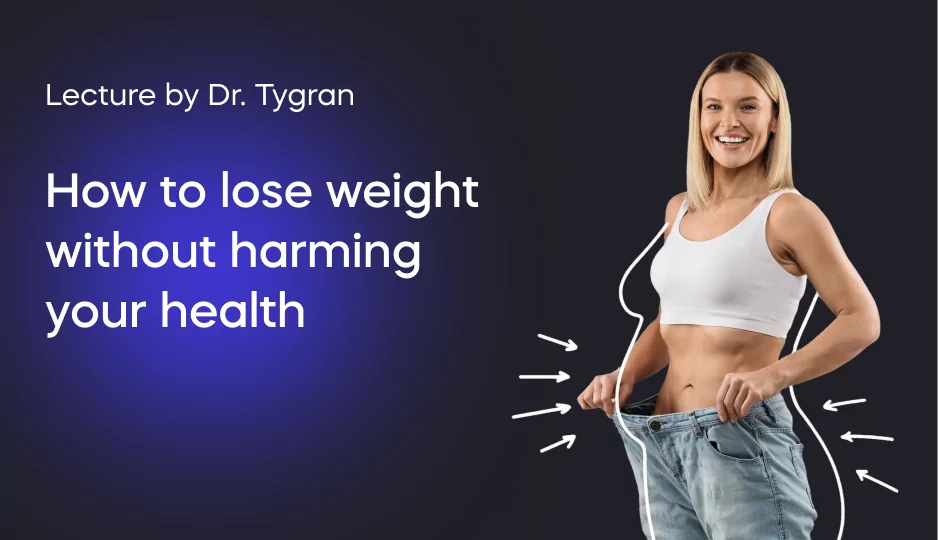 Lecture by Dr. Tygran. How to lose weight without harming your health