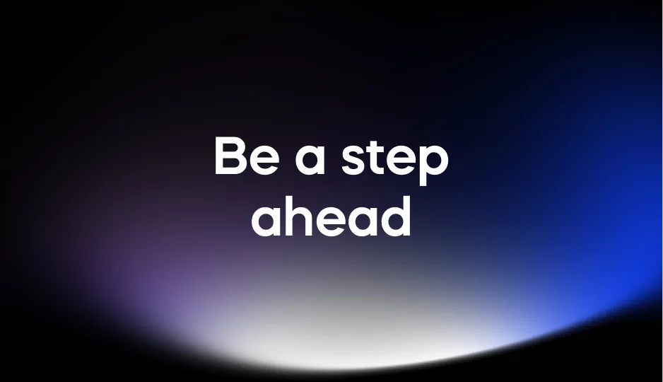 Be a step ahead